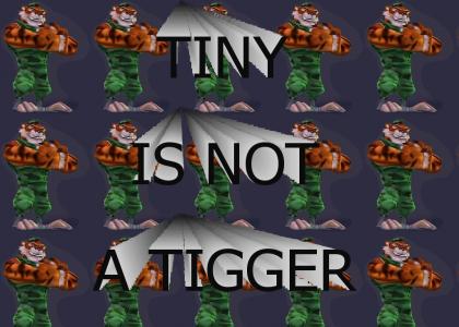 TINY ISN'T A TIGGER