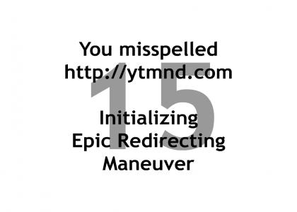 Epic misspelled redirecting maneuver