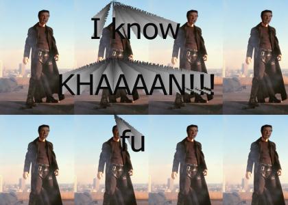 I know KHAAAN fu