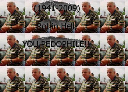 Rot In Hell, Robert 'Dolly' Dunn. (He was a pedophile!)