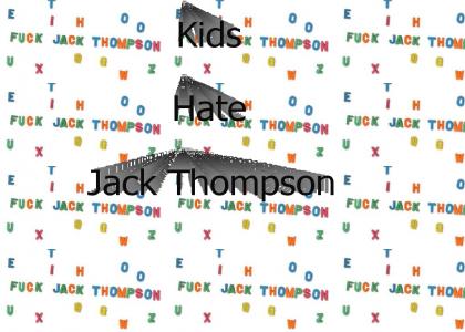 teach kids to hate jack thompson at a young age