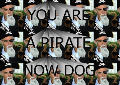 PIRATMND: You Are A Pirate Now Dog