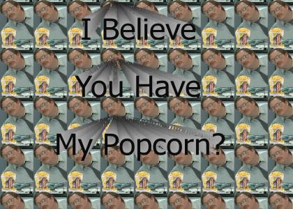 I Believe You Have My Popcorn?