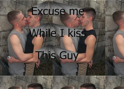 Excuse Me while I kiss this Guy