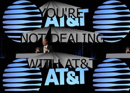 You're not dealing with AT&T!