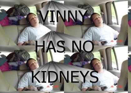 VINNY HAS NO KIDNIES