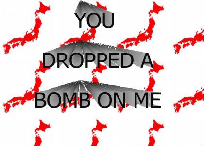 You Dropped a Bomb On Me