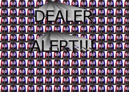 DEALER ALERT!!!