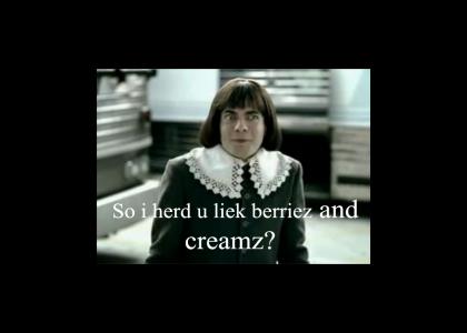 So I herd u leik berriez and creamz?
