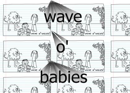 wave o' babies