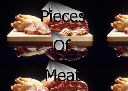 Pieces of Meat.