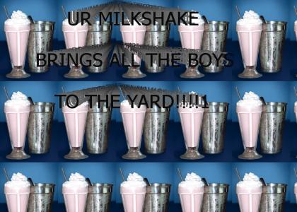 i drink ur milkshake brings all the boys to the yard