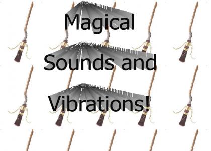 Magical Sounds and Vibrations!
