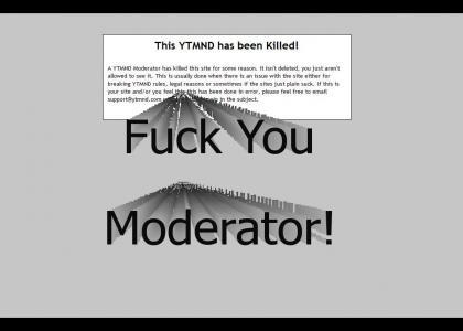 Fuck You Moderator!