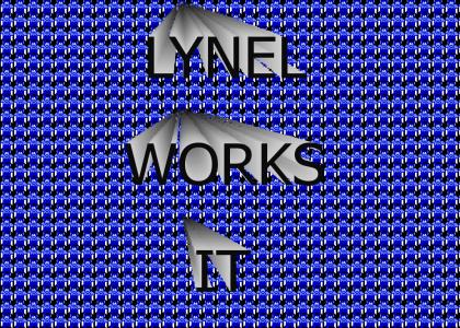 LYNEL WORKS IT