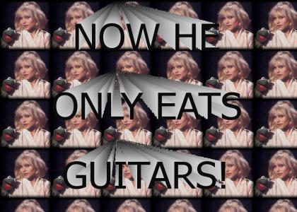 NOW HE ONLY EATS GUITARS