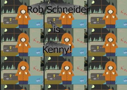 Rob Schneider is: Kenny!