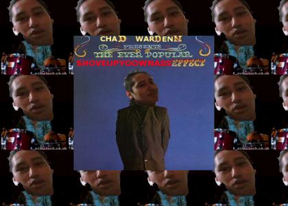 Chad Wardgrenn: Shove Up Yo' Ass All Day