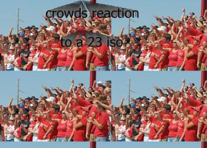 crowds reaction to a 23 iso