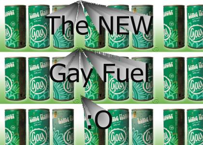 Then NEW gay fuel