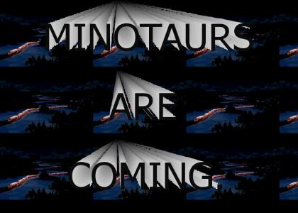 Minotaurs are coming.