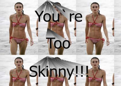Keira Knightley is too skinny