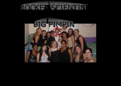 Rocket Scientist is Big Pimpin'