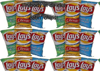 E'rybody in da club eatin' chips!