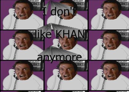 I don't like KHAN anymore