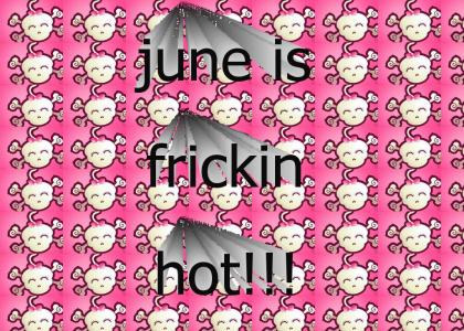 june is frickin hot