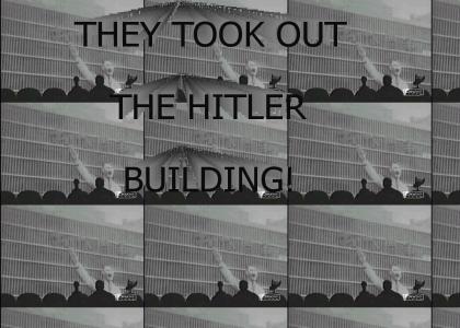 THEY TOOK OUT THE HITLER BUILDING!