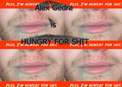 Alex Gedra is hungry.