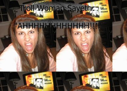 Run, it's TROLL WOMAN!!!