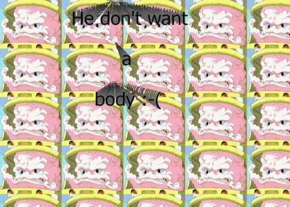 Krang doesn't want no body..