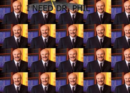 I need Dr. Phil