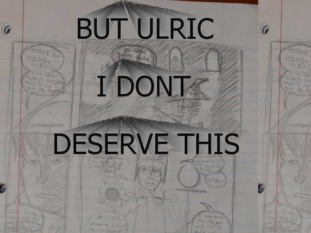 butUlricIdontDeserveThis