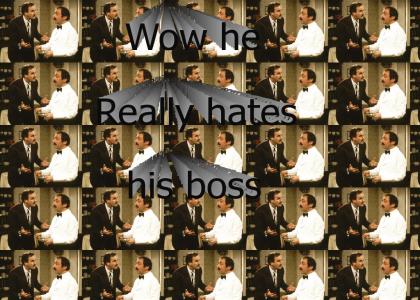 No one likes their boss...