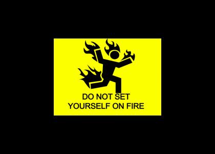 Do Not Set Yourself on Fire