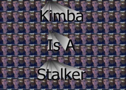 Kimba is a stalker