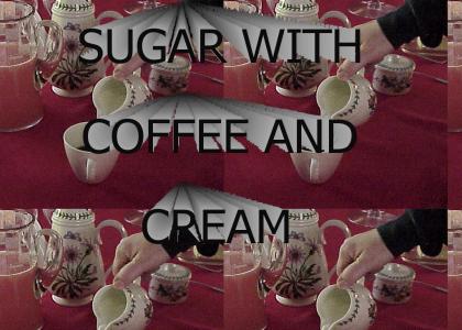 I Like My Sugar with Coffee and Cream