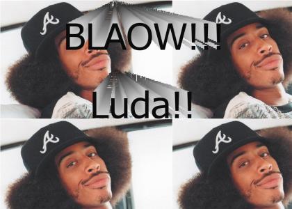 So much BLAOW its Ludacris!