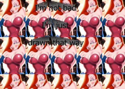 Jessica Rabbit - She's not bad, she's just drawn that way.
