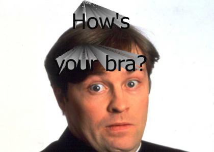How's your bra?