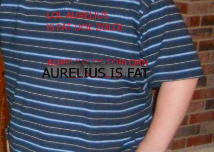 AURELIUS IS FAT