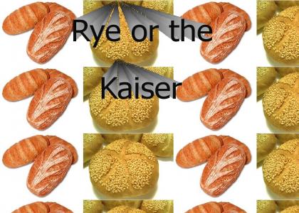 Rye or the Kaiser