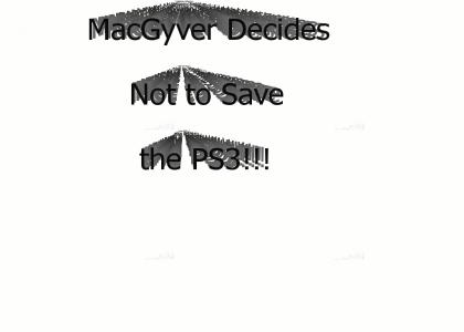 MacGyver Doesn't Save the PS3 At All!