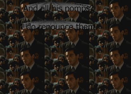 "And all his pomps? I do renounce them."