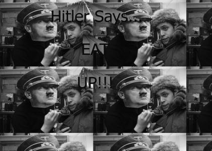 Hitler Says... EAT UP!!!