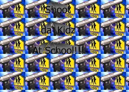 Shoot the kids at school.