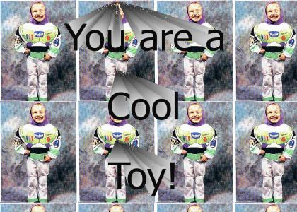 You are a cool toy!